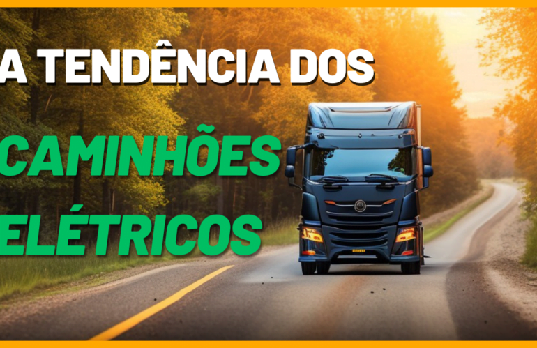 A tendência dos caminhões elétricos no Brasil